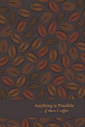 Brown journal notebook with coffee beans in different shades of brown and light brown text that says Anything is Possible... if there's coffee