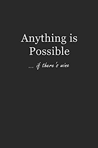 Black journal with white text that says: Anything is Possible... if there's wine