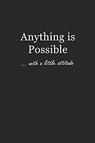 Black journal with white text that says: Anything is Possible... with a little attitude.