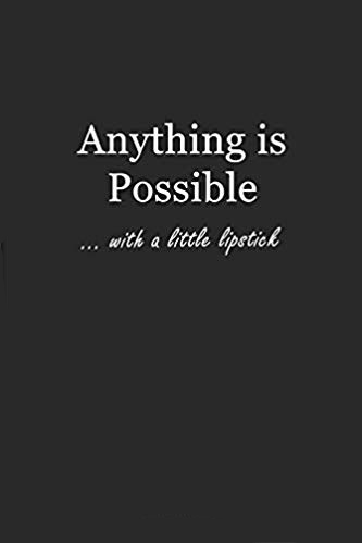 Black journal with white text that says: Anything is Possible... with a little lipstick