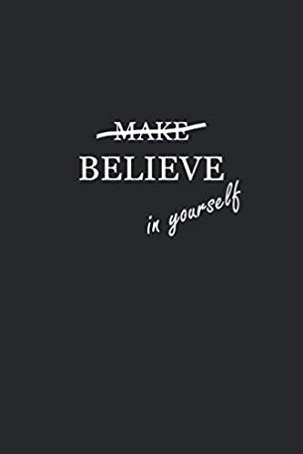 Black journal with white text that says BELIEVE in yourself. The word MAKE is crossed out above the word believe.