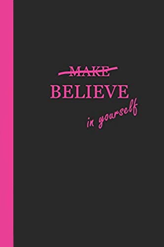 Black journal with pink text that says BELIEVE in yourself. The word MAKE is crossed out above the word believe.
