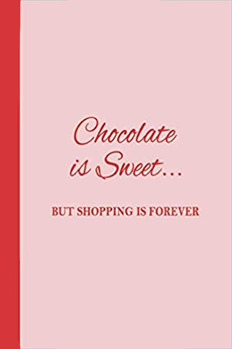 Red and pink journal. Pink background with red text that says Chocolate is Sweet... but shopping is forever.