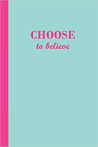 Aqua blue journal with the motivational phrase Choose to believe in pink text.