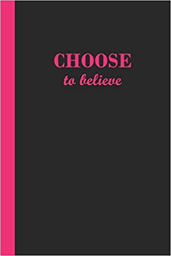 Black journal with the motivational phrase Choose to believe in bright pink text.
