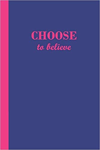 Blue journal with the motivational phrase Choose to believe in hot pink text.