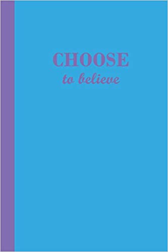 Blue journal with the motivational phrase Choose to believe in purple text.