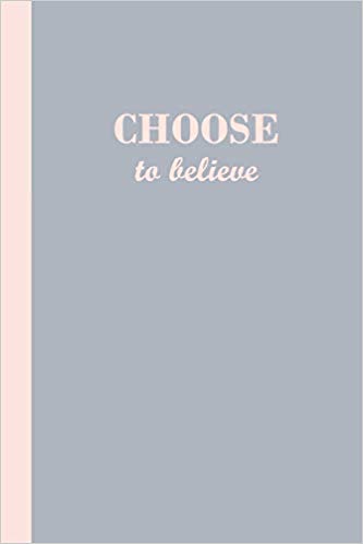 Grey journal with the motivational phrase Choose to believe in light pink text.