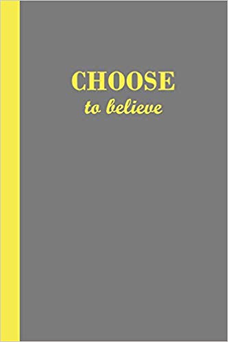 Grey journal with the motivational phrase Choose to believe in yellow text.