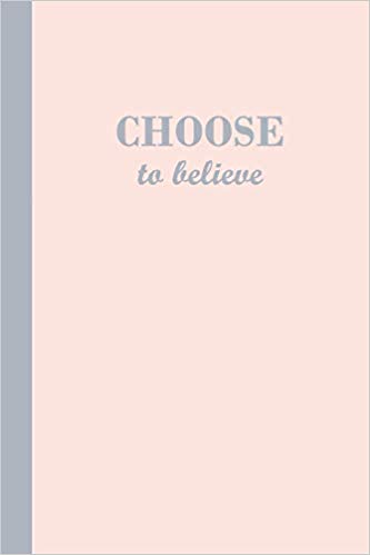 Pink journal with grey text that says Choose to believe.