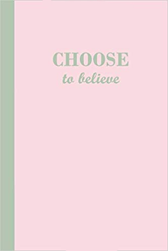 Pink journal with sage green text that says Choose to believe.