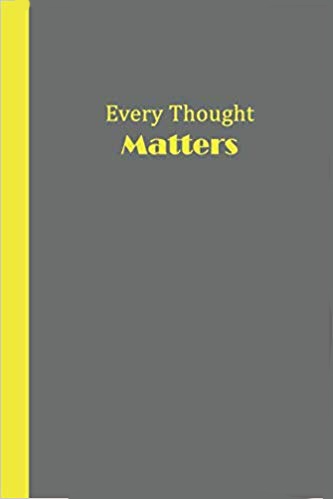 Grey journal with yellow text that says Every Thought MATTERS.