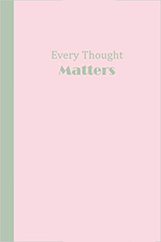 Pink journal with sage green text that says Every Thought MATTERS.