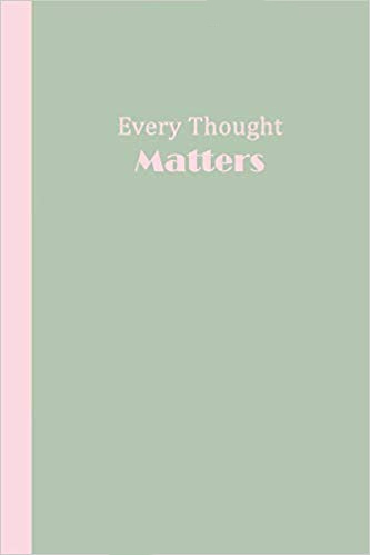 Sage green journal with pink text that says Every Thought MATTERS.