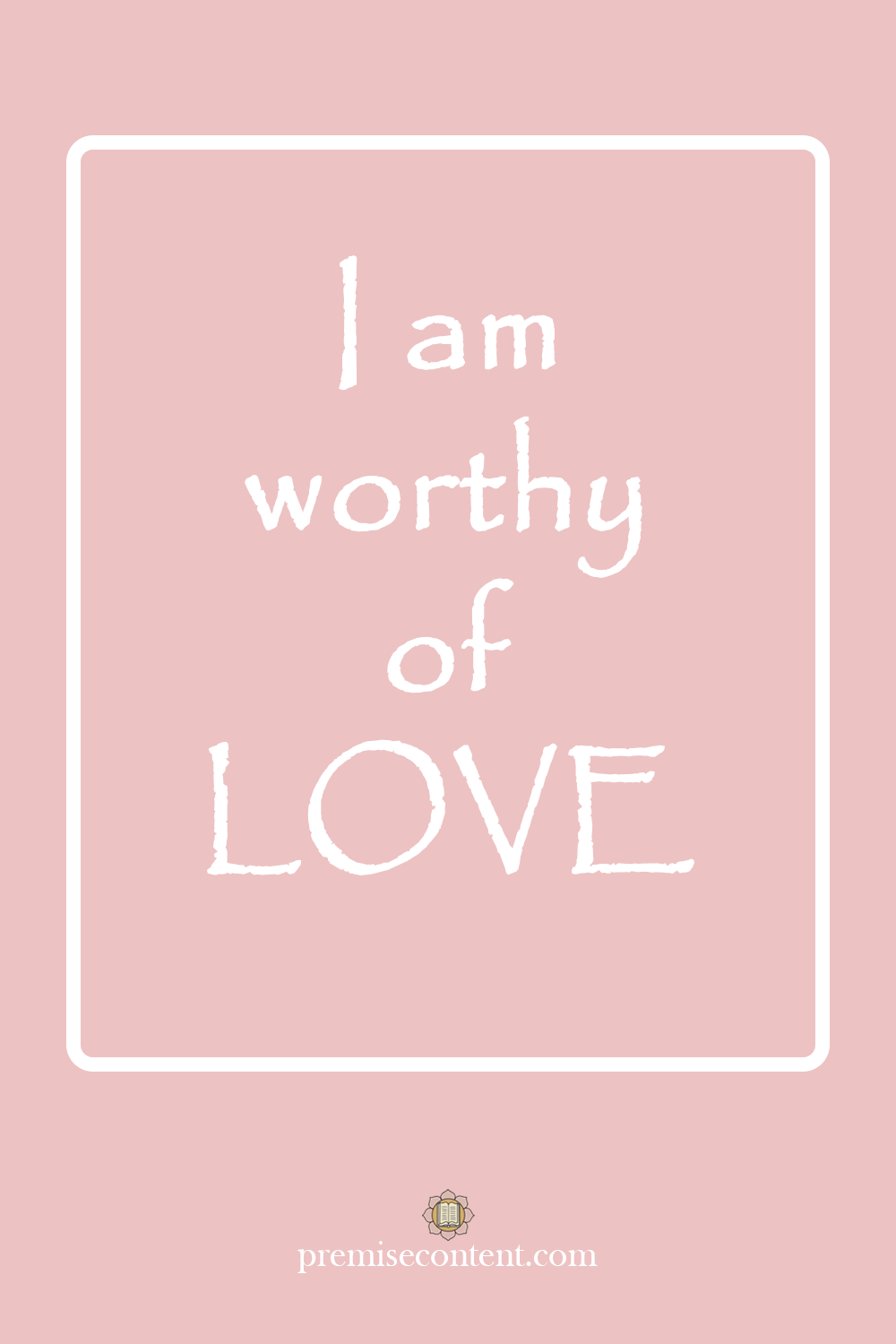 I am worthy of LOVE - Positive Affirmation