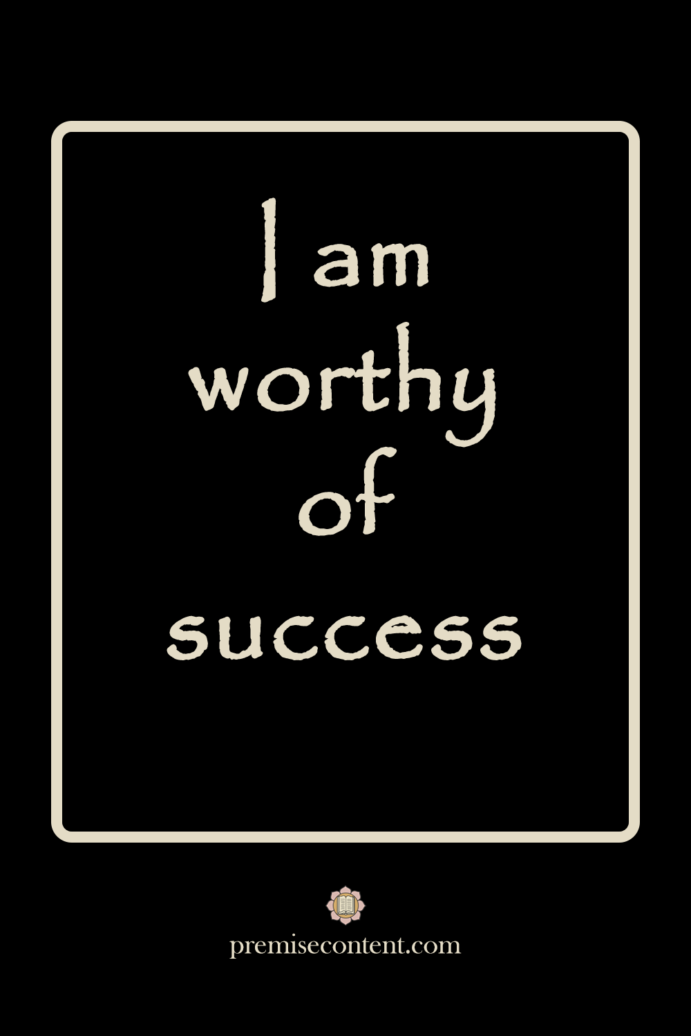 Positive Affirmation - I am worthy of success