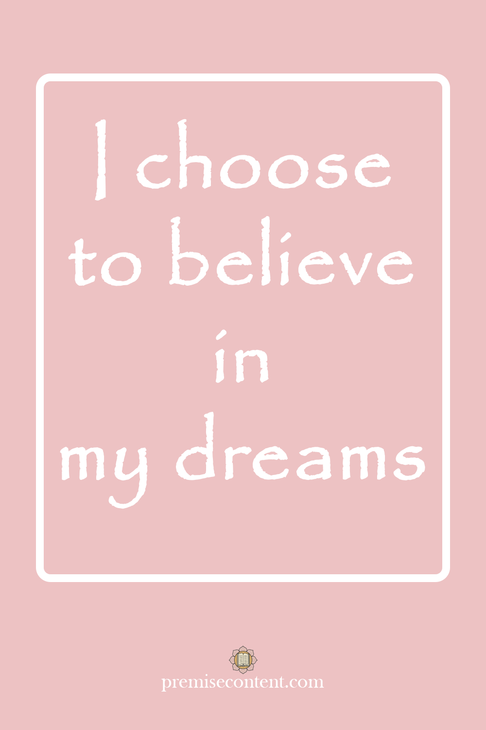 I choose to believe in my dreams - Positive Affirmation