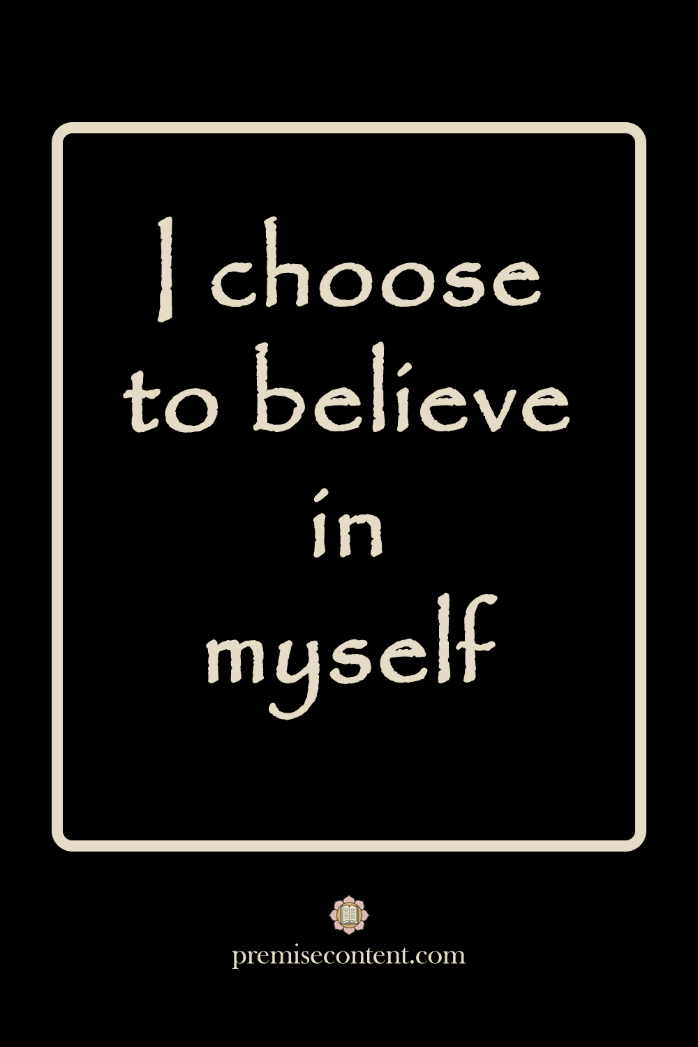 Positive Affirmation - I choose to believe in myself