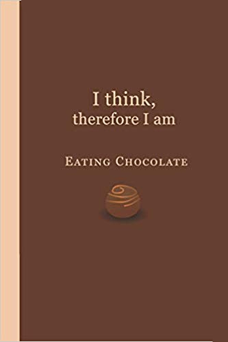 Brown and cream journal with image of chocolate bon bon and the words I think, therefore I am Eating Chocolate.