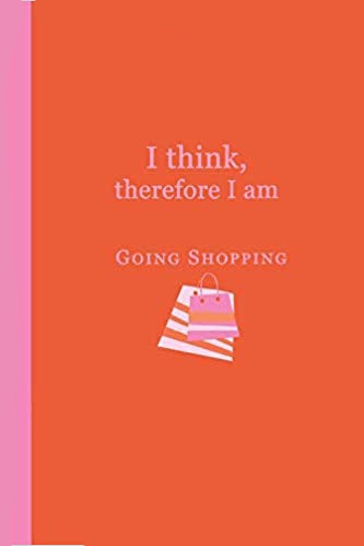 Orange journal with pink text that says I think, therefore I am going shopping. Image of shopping bags.