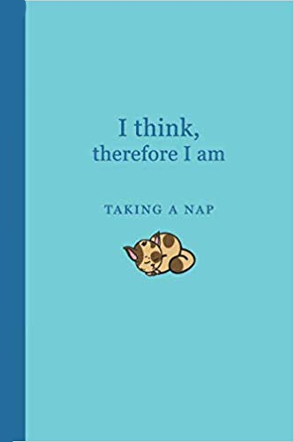 Blue journal with napping cat. Blue text says I think, therefore I am taking a nap