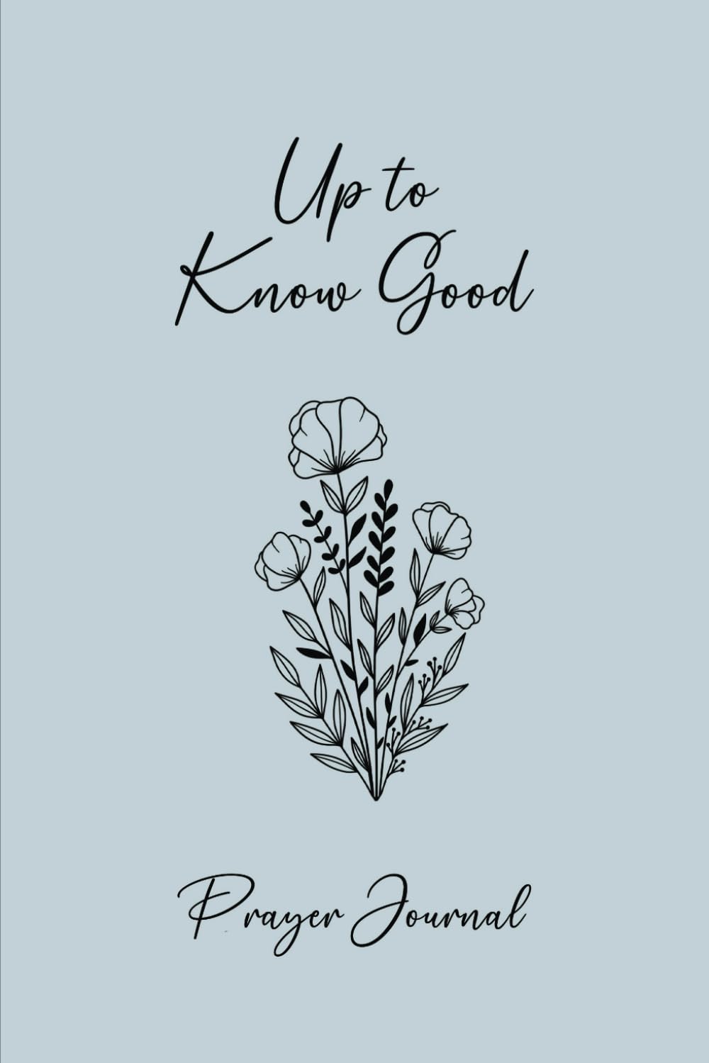 Blue journal cover with flowers and the words "Up to Know Good"