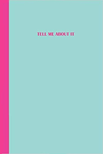 Aqua blue journal with pink text that says TELL ME ABOUT IT