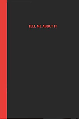 Black journal with red text that says TELL ME ABOUT IT