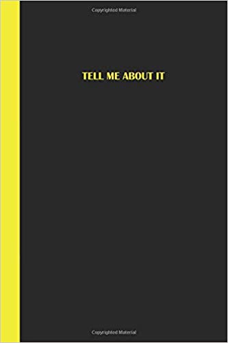 Black journal with yellow text that says TELL ME ABOUT IT