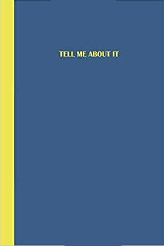 Blue journal with yellow text that says TELL ME ABOUT IT