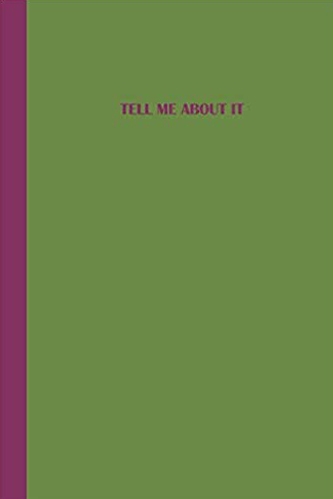 Green journal with purple text that says TELL ME ABOUT IT