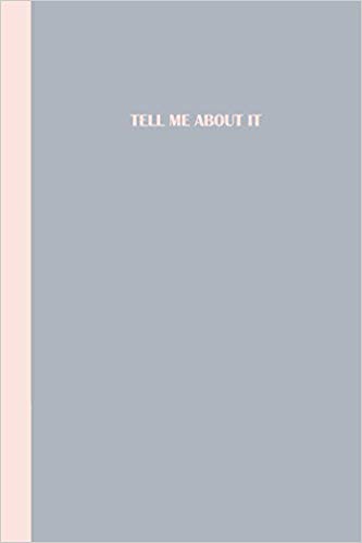 Grey journal with pink text that says TELL ME ABOUT IT