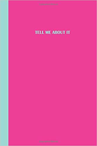 Pink journal with light blue text that says TELL ME ABOUT IT