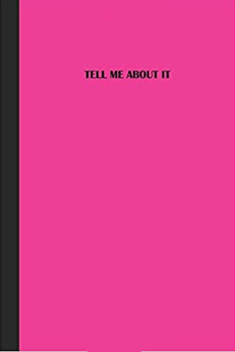 Pink journal with black text that says TELL ME ABOUT IT