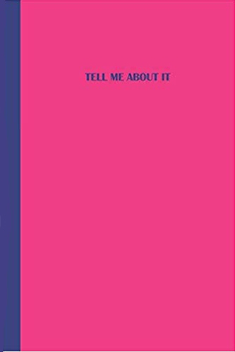 Pink journal with blue text that says TELL ME ABOUT IT