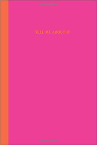 Hot pink journal with orange text that says TELL ME ABOUT IT