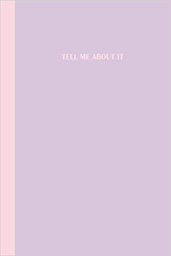 Pastel purple journal with pink text that says TELL ME ABOUT IT