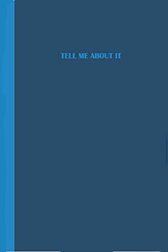 Journal with the phrase tell me about it on the cover. Blue cover with text in a lighter shade of blue.