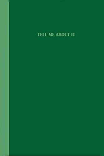 Journal with the phrase tell me about it on the cover. Green with text in a lighter shade of green.