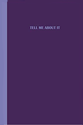 Journal with the phrase tell me about it on the cover. Purple with text in a lighter shade of purple.