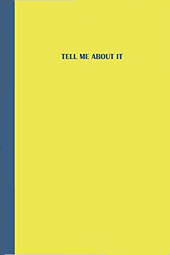 Yellow Blue journal with blue text that says TELL ME ABOUT IT