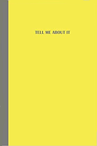 Yellow journal with grey text that says TELL ME ABOUT IT