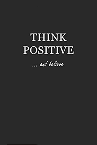 Softcover black writing journal with white text that says: Think Positive... and believe