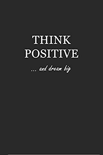 Softcover black writing journal with white text that says: Think Positive... and dream big