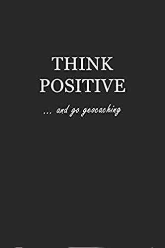 Softcover black writing journal with white text that says: Think Positive... and go geocaching