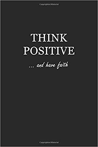 Softcover black writing journal with white text that says: Think Positive... and have faith