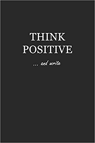 Softcover black writing journal with white text that says: Think Positive... and write